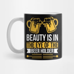 Beauty Is In The Eye Of The Beer Holder T Shirt For Women Men Mug